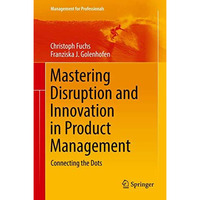 Mastering Disruption and Innovation in Product Management: Connecting the Dots [Hardcover]