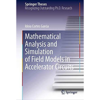 Mathematical Analysis and Simulation of Field Models in Accelerator Circuits [Hardcover]