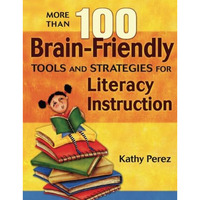 More Than 100 Brain-Friendly Tools and Strategies for Literacy Instruction [Paperback]