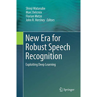 New Era for Robust Speech Recognition: Exploiting Deep Learning [Paperback]
