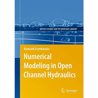 Numerical Modeling in Open Channel Hydraulics [Paperback]