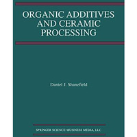 Organic Additives and Ceramic Processing: With Applications in Powder Metallurgy [Paperback]