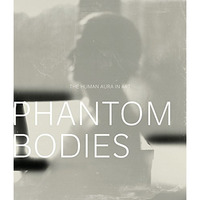 Phantom Bodies: The Human Aura In Art (a Frist Center For The Visual Arts Title) [Paperback]