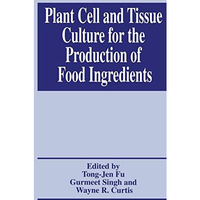 Plant Cell and Tissue Culture for the Production of Food Ingredients [Hardcover]