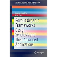 Porous Organic Frameworks: Design, Synthesis and Their Advanced Applications [Paperback]