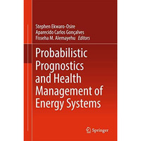Probabilistic Prognostics and Health Management of Energy Systems [Hardcover]