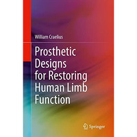 Prosthetic Designs for Restoring Human Limb Function [Hardcover]