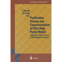 Purification Process and Characterization of Ultra High Purity Metals: Applicati [Paperback]