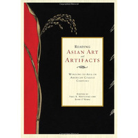 Reading Asian Art and Artifacts: Windows to Asia on American College Campuses [Hardcover]