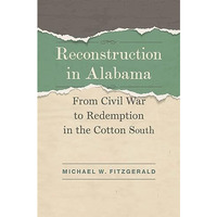 Reconstruction In Alabama: From Civil War To Redemption In The Cotton South [Hardcover]