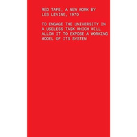 Red Tape, A New Work by Les Levine, 1970: To Engage the University in a Useless  [Paperback]