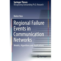 Regional Failure Events in Communication Networks: Models, Algorithms and Applic [Paperback]