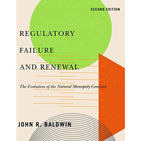 Regulatory Failure and Renewal: The Evolution of the Natural Monopoly Contract,  [Paperback]