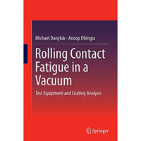 Rolling Contact Fatigue in a Vacuum: Test Equipment and Coating Analysis [Hardcover]