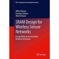 SRAM Design for Wireless Sensor Networks: Energy Efficient and Variability Resil [Paperback]