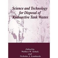 Science and Technology for Disposal of Radioactive Tank Wastes [Hardcover]
