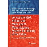 Service Oriented, Holonic and Multi-Agent Manufacturing Systems for Industry of  [Hardcover]