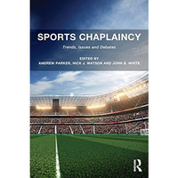 Sports Chaplaincy: Trends, Issues and Debates [Paperback]