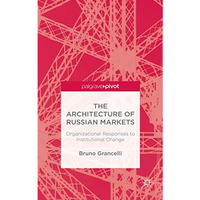 The Architecture of Russian Markets: Organizational Responses to Institutional C [Hardcover]