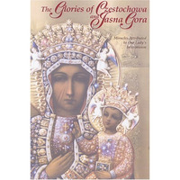 The Glories of Czestochowa and Jasna Gora: Miracles Attributed to Our Lady's Int [Paperback]