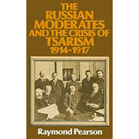 The Russian Moderates and the Crisis of Tsarism 1914  1917 [Paperback]