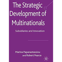 The Strategic Development of Multinationals: Subsidiaries and Innovation [Paperback]