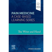 The Wrist and Hand: Pain Medicine: A Case-Based Learning Series [Hardcover]