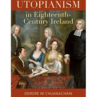 Utopianism in Eighteenth-Century Ireland [Hardcover]