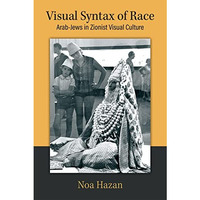 Visual Syntax of Race: Arab-Jews in Zionist Visual Culture [Hardcover]
