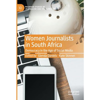 Women Journalists in South Africa: Democracy in the Age of Social Media [Paperback]