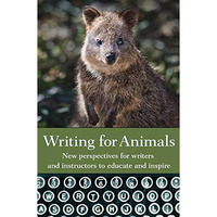 Writing for Animals : An Anthology for Writers and Instructors to Educate and In [Paperback]