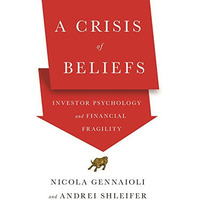 A Crisis of Beliefs: Investor Psychology and Financial Fragility [Hardcover]