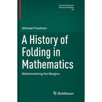A History of Folding in Mathematics: Mathematizing the Margins [Paperback]