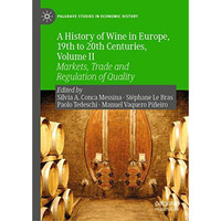 A History of Wine in Europe, 19th to 20th Centuries, Volume II: Markets, Trade a [Hardcover]