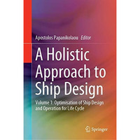 A Holistic Approach to Ship Design: Volume 1: Optimisation of Ship Design and Op [Hardcover]