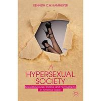 A Hypersexual Society: Sexual Discourse, Erotica, and Pornography in America Tod [Paperback]