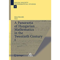 A Panorama of Hungarian Mathematics in the Twentieth Century, I [Paperback]