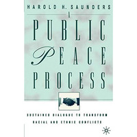 A Public Peace Process: Sustained Dialogue to Transform Racial and Ethnic Confli [Paperback]