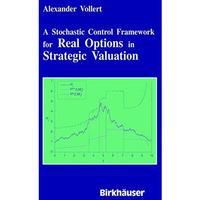 A Stochastic Control Framework for Real Options in Strategic Evaluation [Paperback]