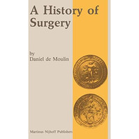 A history of surgery: with emphasis on the Netherlands [Paperback]