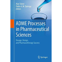 ADME Processes in Pharmaceutical Sciences: Dosage, Design, and Pharmacotherapy S [Hardcover]