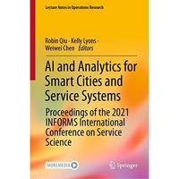 AI and Analytics for Smart Cities and Service Systems: Proceedings of the 2021 I [Hardcover]