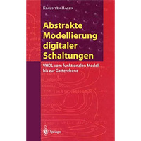 Abstrakte Modellierung digitaler Schaltungen: VHDL vom funktionalen Modell bis z [Paperback]