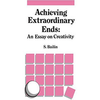 Achieving Extraordinary Ends: An Essay on Creativity [Paperback]