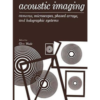 Acoustic Imaging: Cameras, Microscopes, Phased Arrays, and Holographic Systems [Paperback]