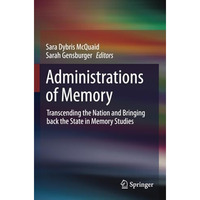 Administrations of Memory: Transcending the Nation and Bringing back the State i [Paperback]