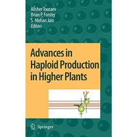 Advances in Haploid Production in Higher Plants [Hardcover]