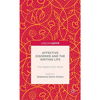 Affective Disorder and the Writing Life: The Melancholic Muse [Hardcover]