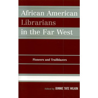 African American Librarians in the Far West: Pioneers and Trailblazers [Paperback]
