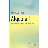 Algebra I: Textbook for Students of Mathematics [Hardcover]